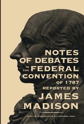 Book cover for Notes on the Debates in the Federal Convention of 1787