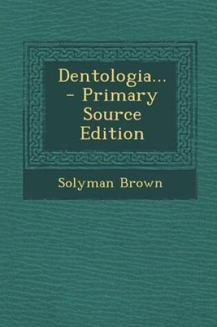 Cover of Dentologia... - Primary Source Edition