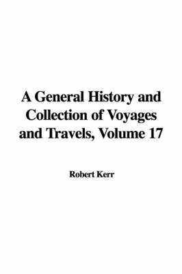 Book cover for A General History and Collection of Voyages and Travels, Volume 17
