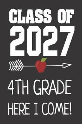 Cover of Class Of 2027 4th Grade Here I Come!