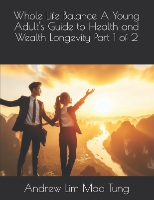 Book cover for Whole Life Balance A Young Adult's Guide to Health and Wealth Longevity Part 1 of 2