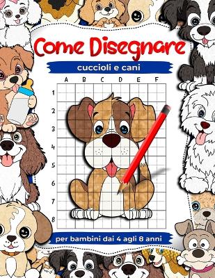 Book cover for Come disegnare cuccioli e cani