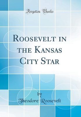 Book cover for Roosevelt in the Kansas City Star (Classic Reprint)
