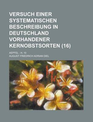 Book cover for Versuch Einer Systematischen Beschreibung in Deutschland Vorhandener Kernobstsorten; Aepfel; H. 10 (16 )