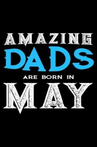 Cover of Amazing Dads Are Born In May