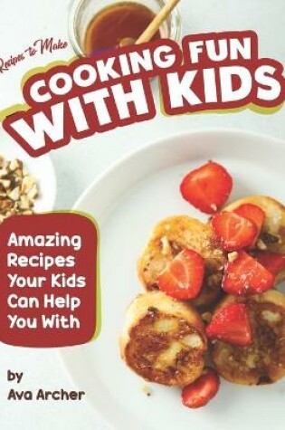 Cover of Recipes to Make Cooking Fun with Kids