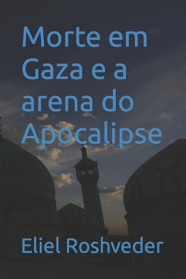 Book cover for Morte em Gaza e a arena do Apocalipse