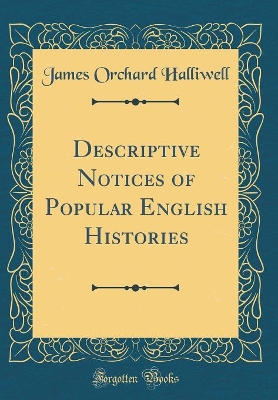 Book cover for Descriptive Notices of Popular English Histories (Classic Reprint)