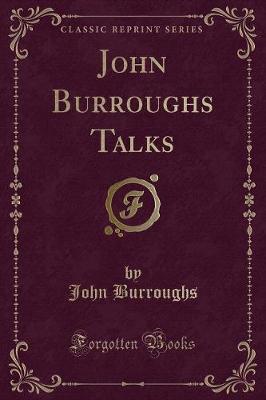 Book cover for John Burroughs Talks (Classic Reprint)