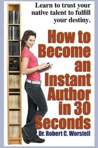 Cover of How to Become an Instant Author in 30 Seconds