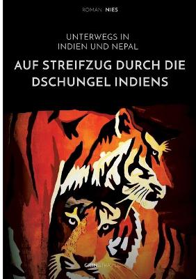 Book cover for Auf Streifzug durch die Dschungel Indiens. Unterwegs in Indien und Nepal