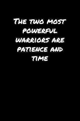 Book cover for The Two Most Powerful Warriors Are Patience and Time