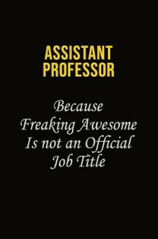 Cover of Assistant Professor Because Freaking Awesome Is Not An Official Job Title