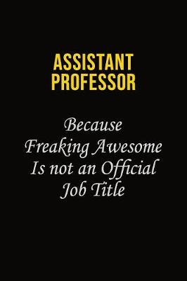 Book cover for Assistant Professor Because Freaking Awesome Is Not An Official Job Title