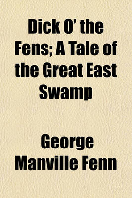 Book cover for Dick O' the Fens; A Tale of the Great East Swamp