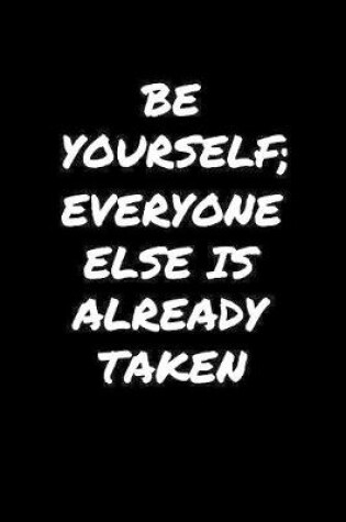 Cover of Be Yourself Everyone Else Is Already Taken�