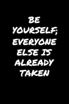 Book cover for Be Yourself Everyone Else Is Already Taken�