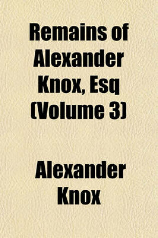 Cover of Remains of Alexander Knox, Esq (Volume 3)