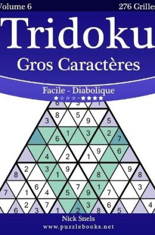 Cover of Tridoku Gros Caracteres - Facile a Diabolique - Volume 6 - 276 Grilles