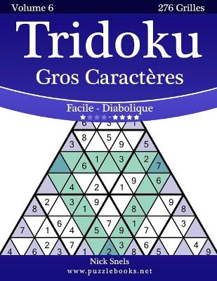Cover of Tridoku Gros Caracteres - Facile a Diabolique - Volume 6 - 276 Grilles