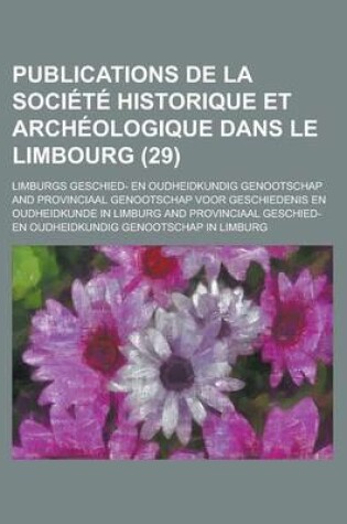 Cover of Publications de La Societe Historique Et Archeologique Dans Le Limbourg (29)