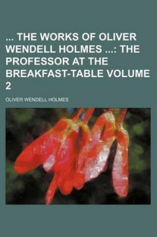 Cover of The Works of Oliver Wendell Holmes Volume 2