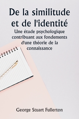 Book cover for De la similitude et de l'identit� Une �tude psychologique contribuant aux fondements d'une th�orie de la connaissance
