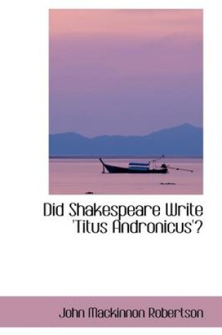 Cover of Did Shakespeare Write 'Titus Andronicus'?