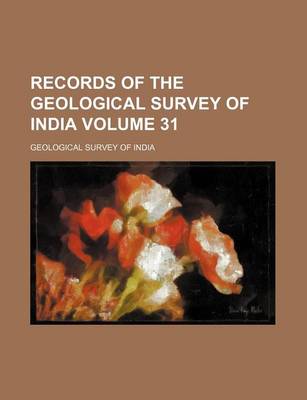 Book cover for Records of the Geological Survey of India Volume 31