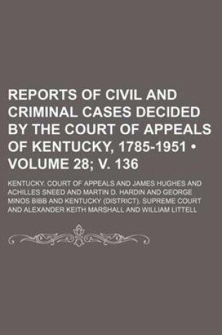 Cover of Reports of Civil and Criminal Cases Decided by the Court of Appeals of Kentucky, 1785-1951 (Volume 28; V. 136)