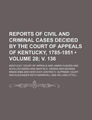 Book cover for Reports of Civil and Criminal Cases Decided by the Court of Appeals of Kentucky, 1785-1951 (Volume 28; V. 136)