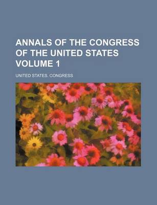 Book cover for Annals of the Congress of the United States Volume 1