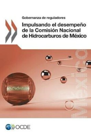 Cover of Gobernanza de reguladores Impulsando el desempeno de la Comision Nacional de Hidrocarburos de Mexico