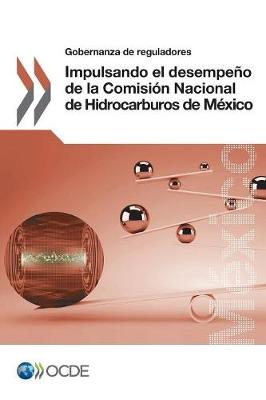 Book cover for Gobernanza de reguladores Impulsando el desempeno de la Comision Nacional de Hidrocarburos de Mexico