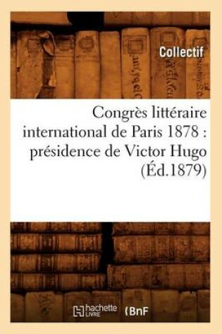 Cover of Congres Litteraire International de Paris 1878: Presidence de Victor Hugo (Ed.1879)