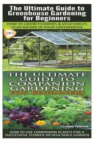 Cover of The Ultimate Guide to Greenhouse Gardening for Beginners & the Ultimate Guide to Companion Gardening for Beginners