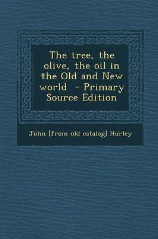 Cover of The Tree, the Olive, the Oil in the Old and New World - Primary Source Edition