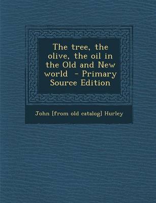 Book cover for The Tree, the Olive, the Oil in the Old and New World - Primary Source Edition