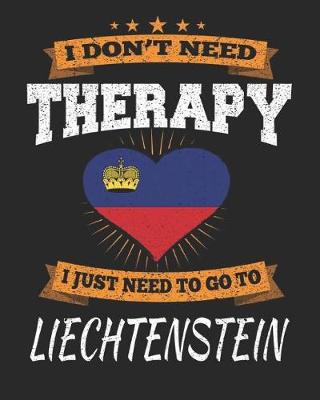 Book cover for I Don't Need Therapy I Just Need To Go To Liechtenstein