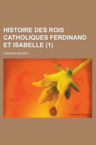 Cover of Histoire Des Rois Catholiques Ferdinand Et Isabelle (1)