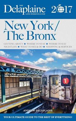 Book cover for New York / The Bronx - The Delaplaine 2017 Long Weekend Guide