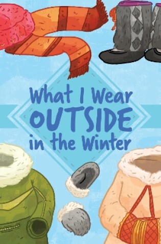 Cover of What I Wear Outside in the Winter