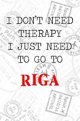 Book cover for I Don't Need Therapy I Just Need To Go To Riga