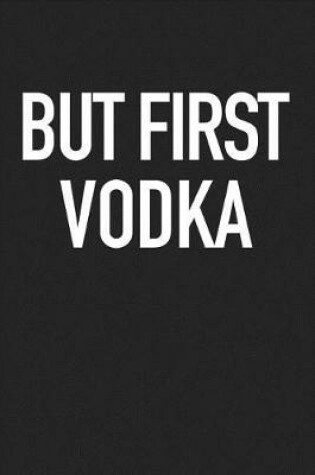 Cover of But First Vodka