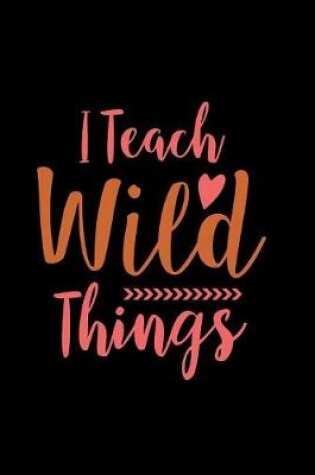 Cover of I Teach Wild Things