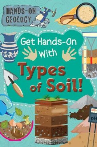 Cover of Get Hands-On with Types of Soil!