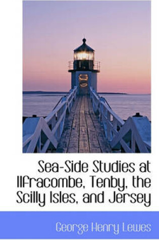 Cover of Sea-Side Studies at Ilfracombe, Tenby, the Scilly Isles, and Jersey