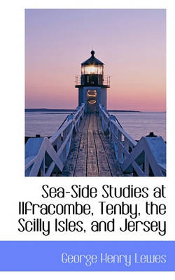 Book cover for Sea-Side Studies at Ilfracombe, Tenby, the Scilly Isles, and Jersey