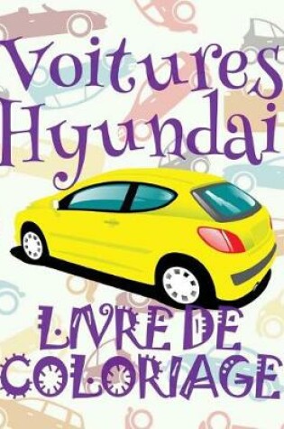 Cover of &#9996; Voitures Hyundai &#9998; Livres à colorier Voitures &#9998; Livre de Coloriage 10 ans &#9997; Livre de Coloriage enfant 10 ans