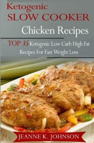 Cover of Ketogenic Slow Cooker Chicken Recipes